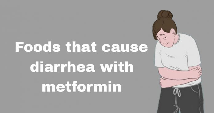 foods that cause diarrhea with metformin